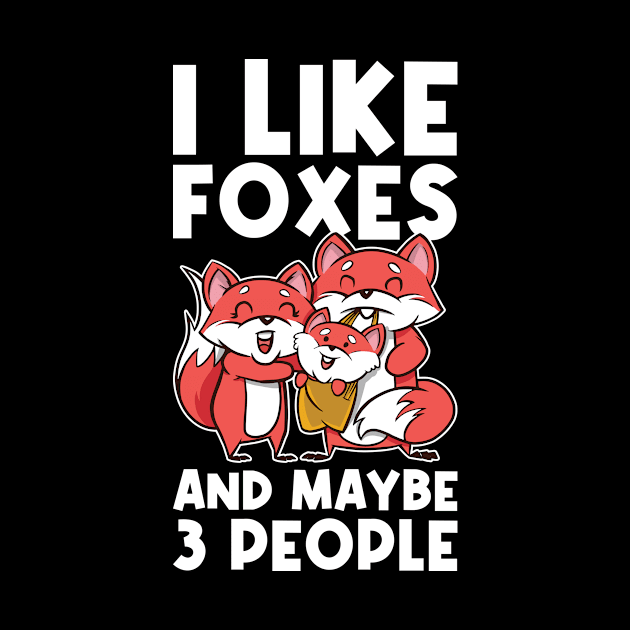 I Like Foxes And Maybe 3 People Funny Fox Gift by CatRobot