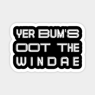 YER BUM'S OOT THE WINDAE, Scots Language Phrase Magnet