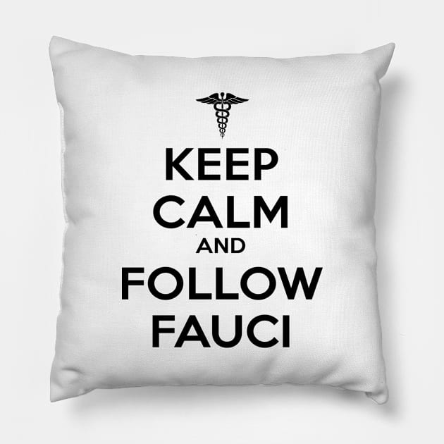 Keep Calm and Follow Fauci - Black Pillow by ZZDeZignZ