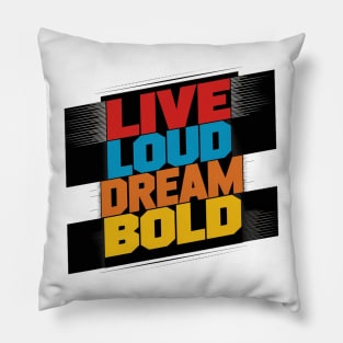 Live Loud Dream Bold Pillow