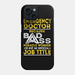 Emergency Doctor Because Badass Miracle Worker Phone Case