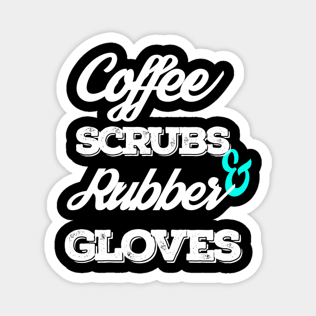 Coffee Scrubs And Rubber Gloves Magnet by TeeClub