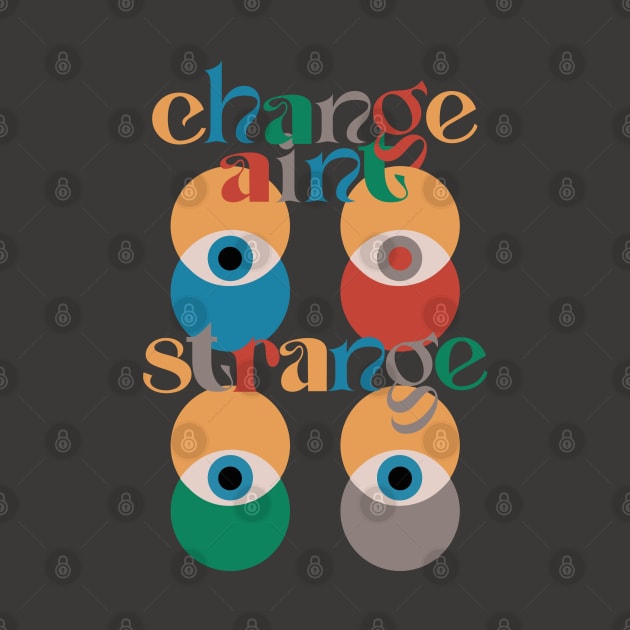Change ain't strange by LanaBanana