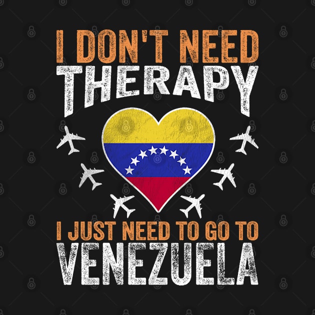 I Don't Need Therapy I Just Need to Go to Venezuela by BramCrye