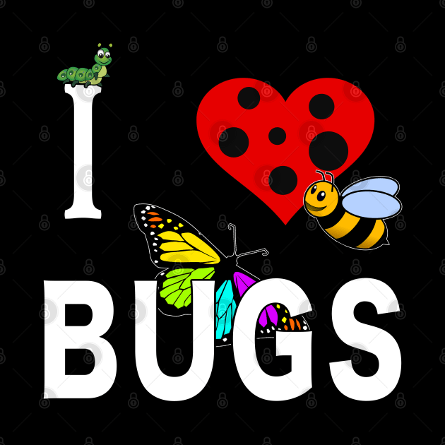 I Love Bugs Caterpillar Honey Bee Butterfly Insect. by Maxx Exchange