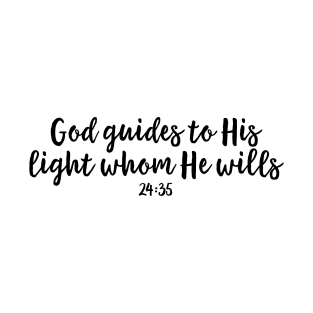 God guides to His light whom He wills T-Shirt