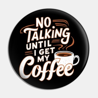 Steamy Sips: No Talking Until I Get My Coffee Pin