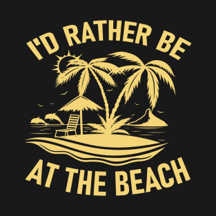 I'd Rather Be At The Beach T-Shirt