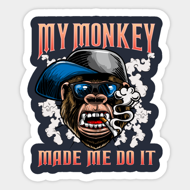 My Monkey Made Me Do It Funny Quotes Humor Sayings Monkey Autocollant Teepublic Fr