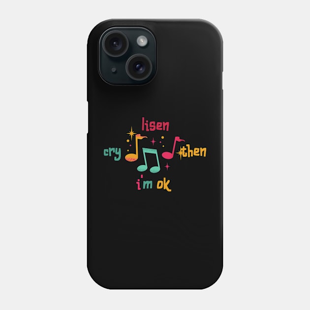 Listen cry then i'm ok Phone Case by NICHE&NICHE