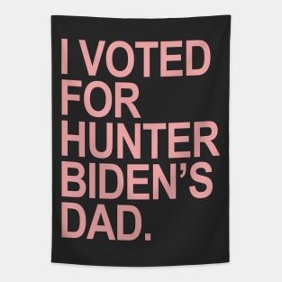 I Voted for Hunter Biden's Dad - pink Tapestry