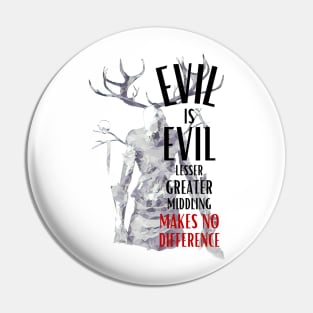 Evil is Evil - Lesser, Greater, Middling, Makes no Difference - Fantasy Pin