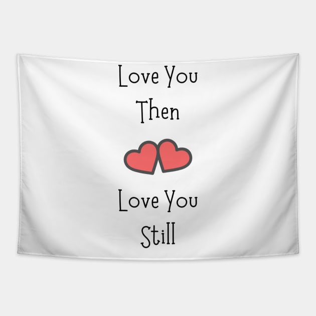 Love You Then Love You Still Tapestry by Siraj Decors