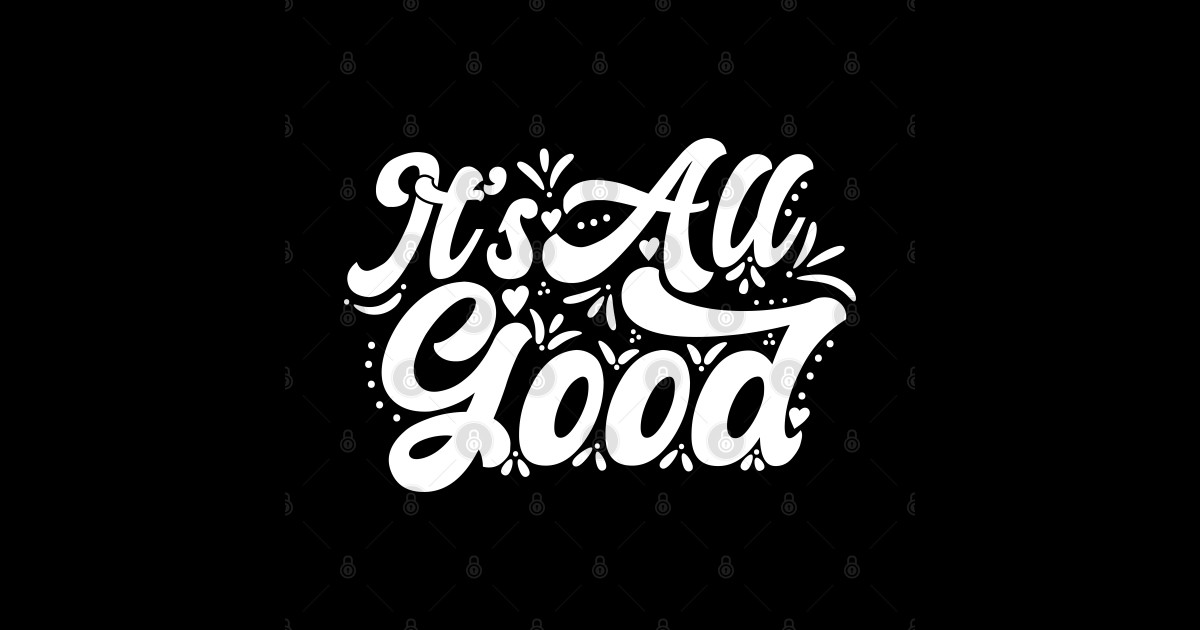 It's All Good - Its All Good - Sticker | TeePublic