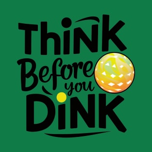 Funny Pickleball Shirt: 'Think Before You Dink' - Humorous Pickleball Gift Idea T-Shirt