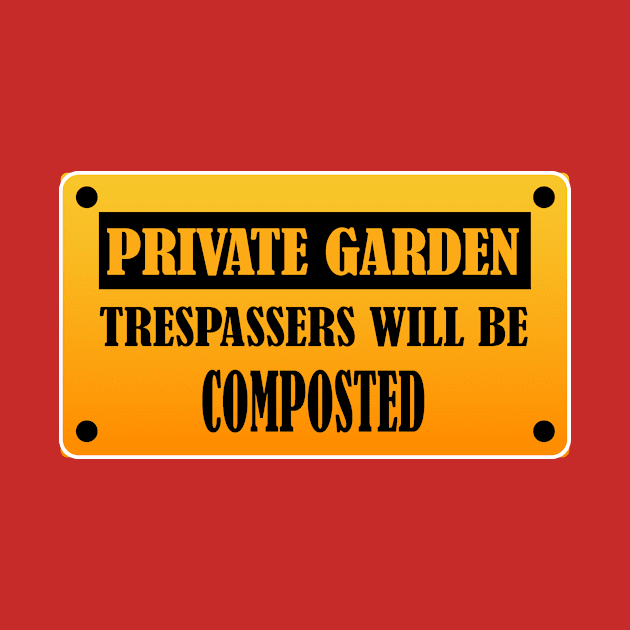 Private Garden Trespassers will be Composted Funny Gardening Design by bluerockproducts