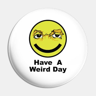 Have A Weird Day Pin