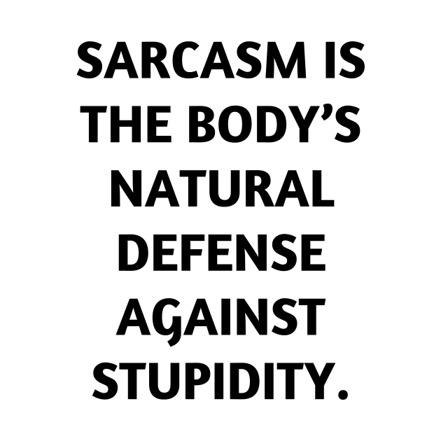 Sarcasm is the body’s natural defense against stupidity by Word and Saying