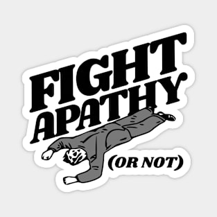 FIGHT APATHY (Or Not) Magnet
