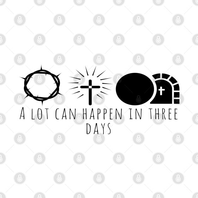 A Lot Can Happen In Three Days Cool Inspirational Christian by Happy - Design