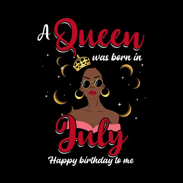 A Queen Was Born In July Happy Birthday To Me by Manonee