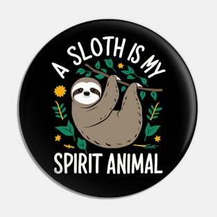 A Sloth Is My Spirit Animal Pin
