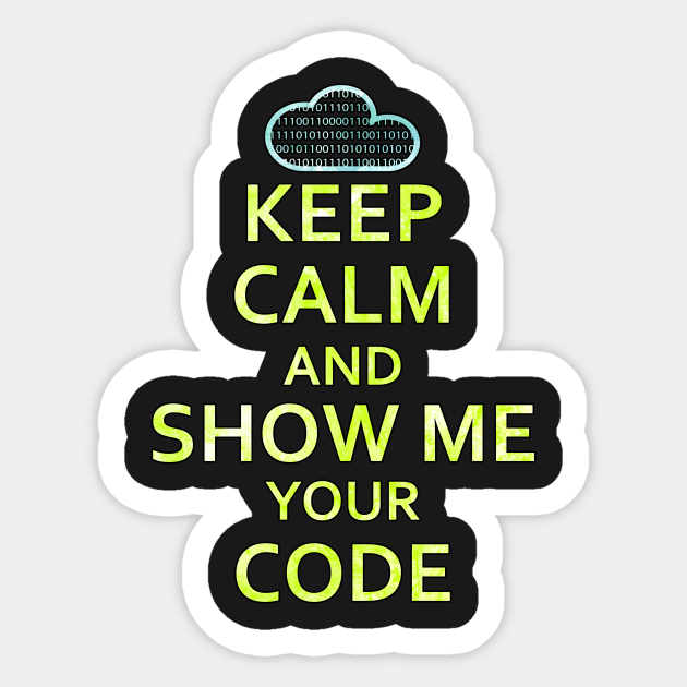 Keep Calm And Show Me Your Code - Code - Sticker | TeePublic