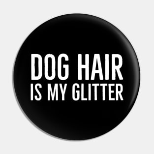 Dog Hair Is My Glitter Pin