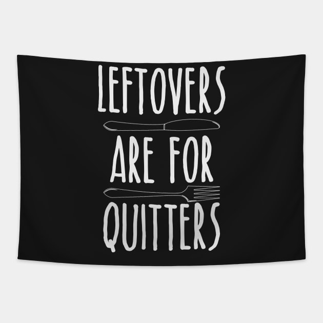 Leftovers Are For Quitters - Funny Thanksgiving Day Tapestry by kdpdesigns