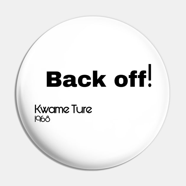 Back Off! Kwame Ture - Stokely Carmichael - Black - Front Pin by SubversiveWare