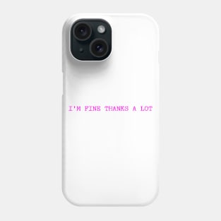 I'm Fine Thanks A Lot Funny Humor Phone Case