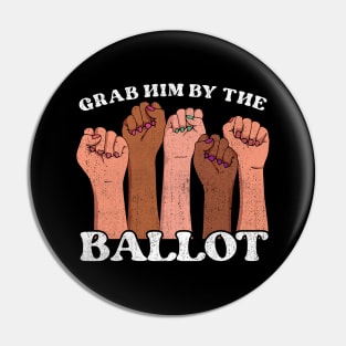 Grab Him By the Ballot Feminist fist Pin