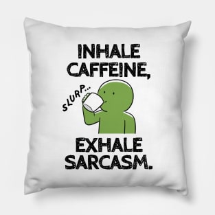 Inhale caffeine, exhale sarcasm. Pillow