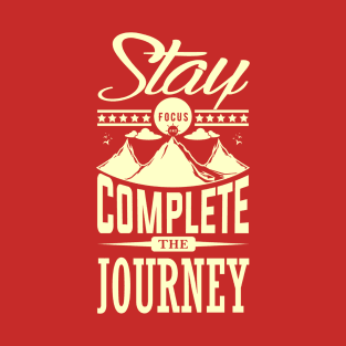 Stay Focus And Complete The Jurney T-Shirt