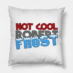 Not Cool Robert Frost Pillow