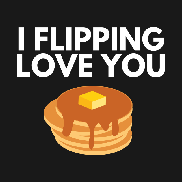 I Flipping Love You Funny Pancake Pun Puns Long Sleeve TShirt TeePublic
