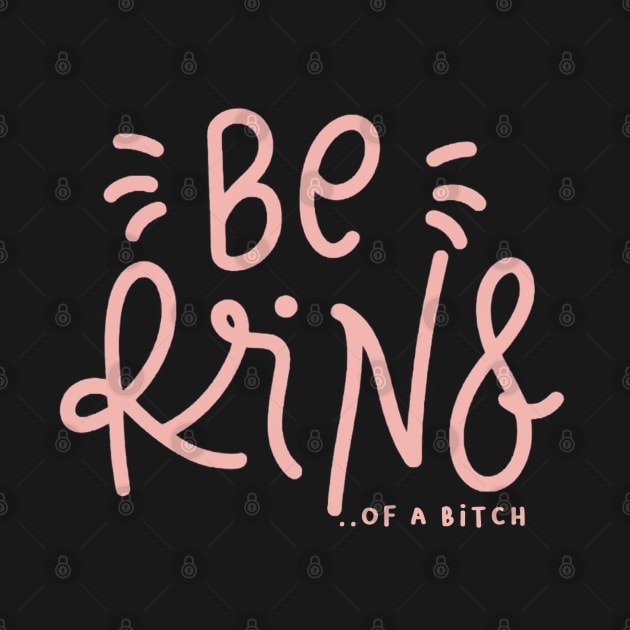 Be Kind Of A Bitch Funny Sarcastic Quote by Aldrvnd