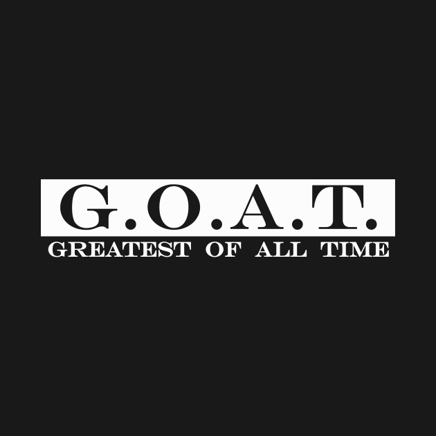 goat greatest of all time by NotComplainingJustAsking