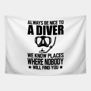 Scuba Diver - Always be nice to a diver we know places where no body will find you Tapestry