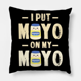 I Put Mayo On My Mayo TShirt Mayonnaise Lover Gift Condiment Pillow