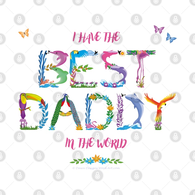 I have the best daddy in the world - tropical wordart by DawnDesignsWordArt