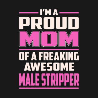 Proud MOM Male Stripper T-Shirt