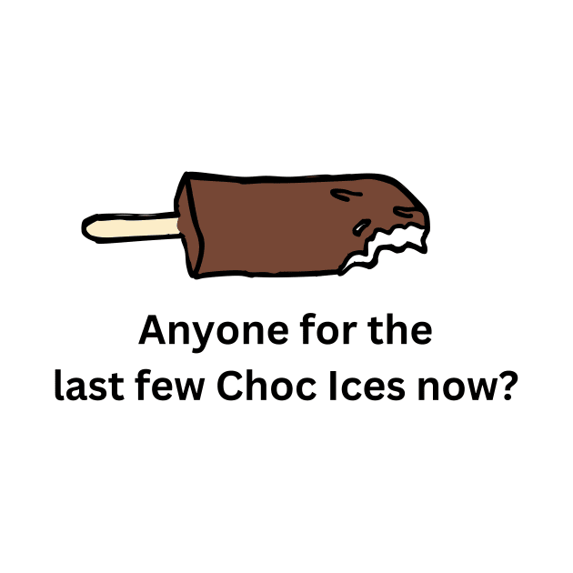 Anyone for the last few choc ices? by Melty Shirts