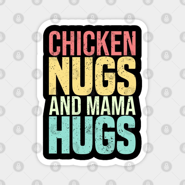 Chicken Nugs And Mama Hugs Magnet by SbeenShirts