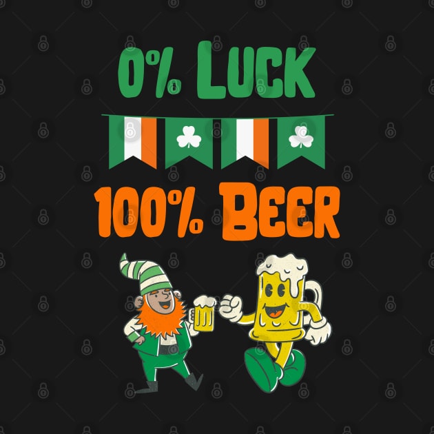 Saint Patricks Day, 0% Luck 100% Beer by LetsGetInspired