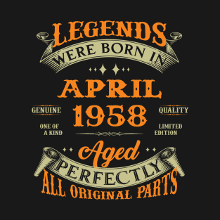 Legends Were Born In April 1958 Aged Perfectly Original Parts T-Shirt