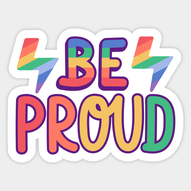 Be proud - Lgbt - Sticker | TeePublic
