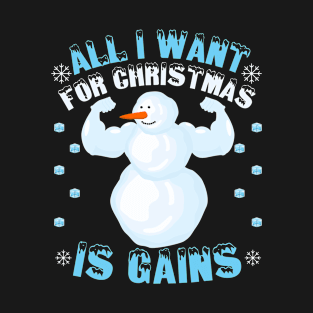 All I Want For Christmas Is Gains Snowman T-Shirt