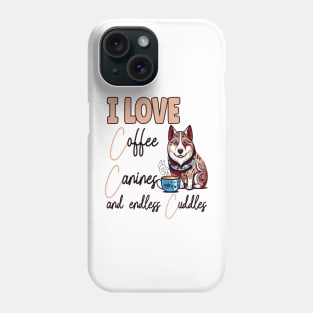 I Love Coffee Canines and Cuddles Siberian Husky Owner Funny Phone Case