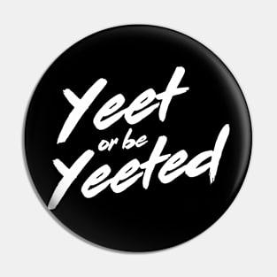 Yeet or be Yeeted Pin